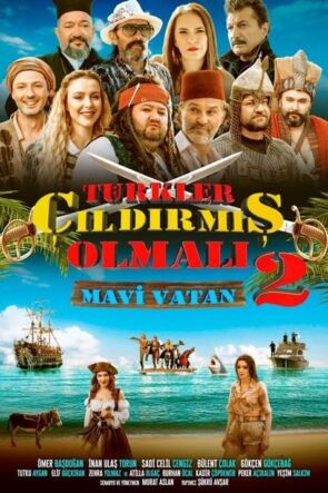 Türkler Çıldırmış Olmalı 2: Mavi Vatan (2024)